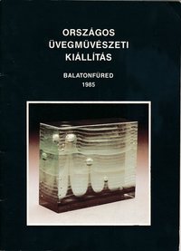Országos Üvegművészeti Kiállítás Balatonfüred 1985