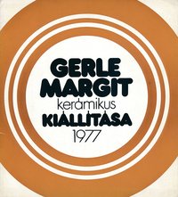 Gerle Margit kerámikus kiállítása Budapest Fényes Adolf Terem 1977